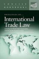 Principles of international trade law : including the World Trade Organization, NAFTA and the European Union /