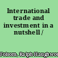 International trade and investment in a nutshell /