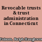 Revocable trusts & trust administration in Connecticut
