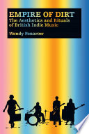 Empire of dirt : the aesthetics and rituals of British indie music /