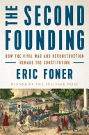 The second founding : how the Civil War and Reconstruction remade the Constitution /