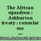 The African squadron : Ashburton treaty : consular sea letters /