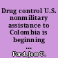 Drug control U.S. nonmilitary assistance to Colombia is beginning to show intended results, but programs are not readily sustainable : report to the Honorable Charles E. Grassley, Chairman, Caucus on International Narcotics Control, U.S. Senate /