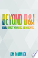 Beyond D & I : Leading Diversity with Purpose and Inclusiveness.