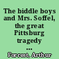 The biddle boys and Mrs. Soffel, the great Pittsburg tragedy and romance with full description of their lives and crimes /