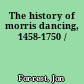 The history of morris dancing, 1458-1750 /