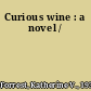 Curious wine : a novel /