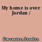 My home is over Jordan /