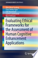 Evaluating ethical frameworks for the assessment of human cognitive enhancement applications /