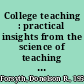 College teaching : practical insights from the science of teaching and learning /