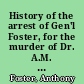 History of the arrest of Gen'l Foster, for the murder of Dr. A.M. Settle containing the journal of Gen'l Foster while in prison, the proceedings of the trial, arguments of counsel, etc., etc.