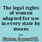 The legal rights of women adapted for use in every state by means of a brief synopsis of the laws relating to property rights, dower, divorce, the rights of a widow in the estate of her husband, etc. : containing also much other helpful information, advice and direction for women in every walk of life /