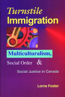 Turnstile immigration : multiculturalism, social order and social justice in Canada /