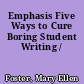Emphasis Five Ways to Cure Boring Student Writing /
