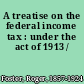 A treatise on the federal income tax : under the act of 1913 /