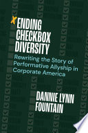 Ending checkbox diversity : rewriting the story of performative allyship in corporate America /