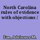 North Carolina rules of evidence with objections /