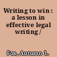 Writing to win : a lesson in effective legal writing /