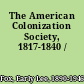 The American Colonization Society, 1817-1840 /