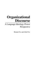Organizational discourse : a language-ideology-power perspective /