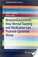 Neuroenhancement : how mental training and meditation can promote epistemic virtue /