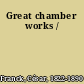 Great chamber works /
