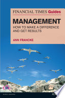 The Financial Times guide to management : how to make a difference and get results /