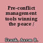 Pre-conflict management tools winning the peace /