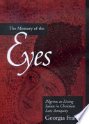 The memory of the eyes : pilgrims to living saints in Christian late antiquity /