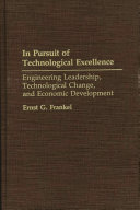 In pursuit of technological excellence : engineering leadership, technological change, and economic development /