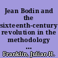Jean Bodin and the sixteenth-century revolution in the methodology of law and history /
