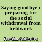Saying goodbye : preparing for the social withdrawal from fieldwork /