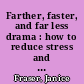 Farther, faster, and far less drama : how to reduce stress and make extraordinary progress wherever you lead /
