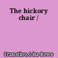The hickory chair /