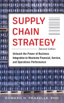 Supply chain strategy : unleash the power of business integration to maximize financial, service, and operations performance /