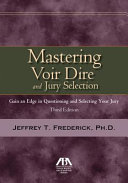 Mastering voir dire and jury selection : gain an edge in questioning and selecting a jury /
