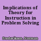 Implications of Theory for Instruction in Problem Solving