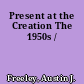 Present at the Creation The 1950s /