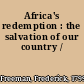 Africa's redemption : the salvation of our country /