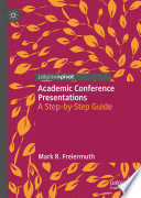Academic Conference Presentations : A Step-by-Step Guide /