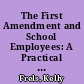 The First Amendment and School Employees: A Practical Management Guide. How to Prevent the First Amendment Case Suggested Actions and Forms Applying the First Amendment Standards to the School Environment /