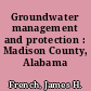 Groundwater management and protection : Madison County, Alabama /