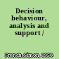 Decision behaviour, analysis and support /