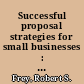 Successful proposal strategies for small businesses : winning government, private sector, and international contracts /
