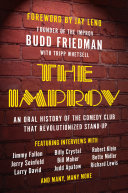 The Improv : an oral history of the world-famous comedy club that revolutionized stand-up /