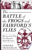 The battle of the frogs and Fairford's flies : miracles and the pulp press during the English Revolution /