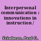 Interpersonal communication : innovations in instruction /