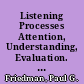 Listening Processes Attention, Understanding, Evaluation. What Research Says to the Teacher /