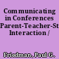 Communicating in Conferences Parent-Teacher-Student Interaction /