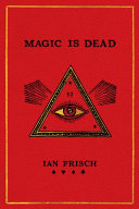 Magic is dead : my journey into the world's most secretive society of magicians /